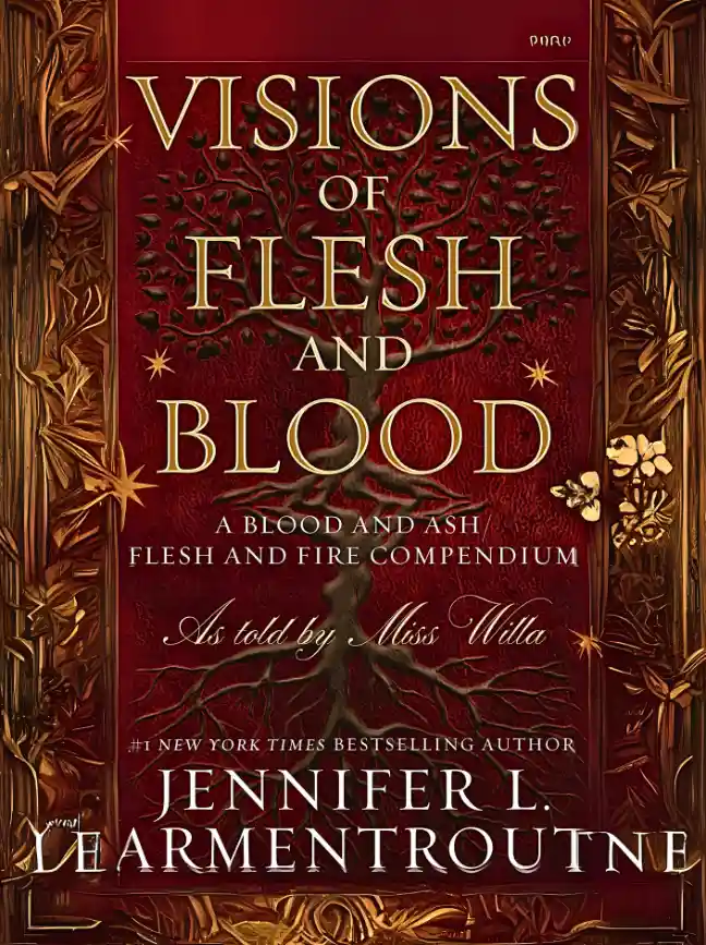 Visions of Flesh and Blood: A Blood and Ash/Flesh and Fire Compendium by Jennifer L. Armentrout